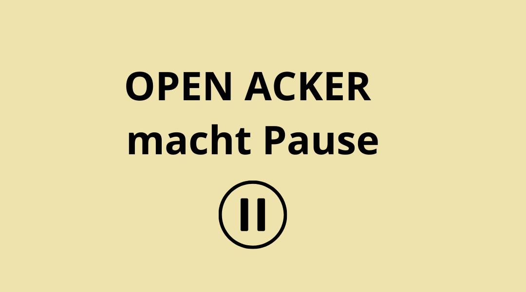 Open Acker pausiert